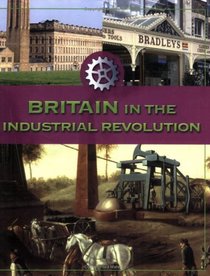 Britain in the Industrial Revolution (Life in Britain)
