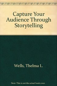 Capture Your Audience Through Storytelling