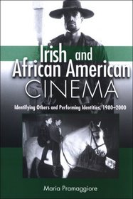 Irish and African American Cinema: Identifying Others and Performing Identities, 1980-2000 (Suny Series, Cultural Studies in Cinema/Video)
