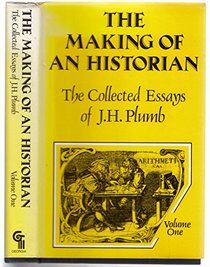 The Making of an Historian: The Collected Essays of J.H. Plumb (Collected Essays of J. H. Plumb)