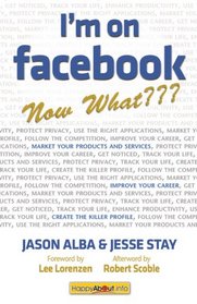 I'm on Facebook--Now What???: How to Get Personal, Business, and Professional Value from Facebook