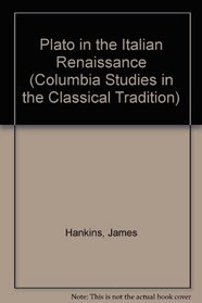 Plato in the Italian Renaissance (Columbia Studies in the Classical Tradition)