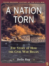 A Nation Torn : Book 2: The Story of How the Civil War Began (Young Reader's Hist- Civil War)