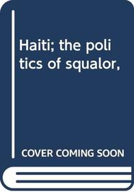 Haiti; the politics of squalor,