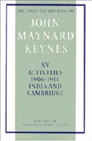 The Collected Writings of John Maynard Keynes: Volume 15, Activities 1906-14: India and Cambridge