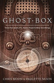 Ghost Box: Voices from Spirits, ETs, Shadow People & Other Astral Beings