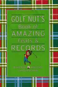 Golf Nut's: Book of Amazing Feats and Records