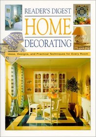 Reader's Digest Home Decorating: Ideas, Designs, and Practical Techniques for Every Room