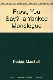 Frost, You Say?  a Yankee Monologue