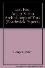 Last Four Anglo-Saxon Archbishops of York (Borthwick Pprs.)