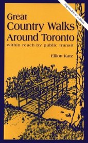 Great Country Walks Around Toronto: Within Reach by Public Transit