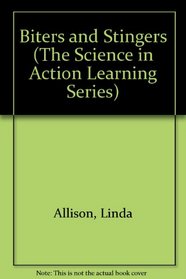 Biters and Stingers (The Science in Action Learning Series)