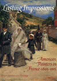 Lasting Impressions: American Painters in France, 1865-1915