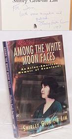 Among the White Moon Faces: An Asian-American Memoir (Feminist Press Cross-Cultural Memoir Series (Cloth))