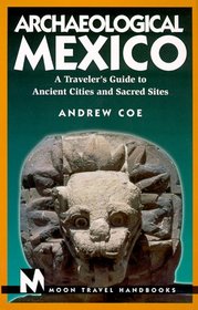 Moon Handbooks: Archaeological Mexico (1st Ed.)