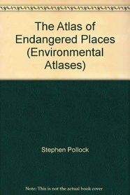 The Atlas of Endangered Places (Environmental Atlases)