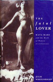 The Fatal Lover: Mata Hari and the Myth of Women in Espionage