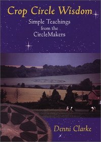 Crop Circle Wisdom: Simple Teachings from the Circlemakers
