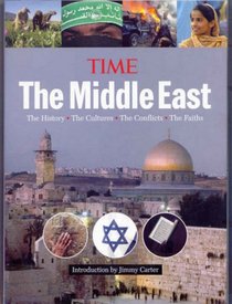 Time: The Middle East: The History, the Conflict, the Culture, the Faiths