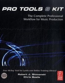 Pro Tools 8 Kit: The complete professional workflow for music production