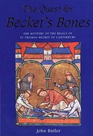 The Quest for Becket's Bones : The Mystery of the Relics of St. Thomas Becket of Canterbury