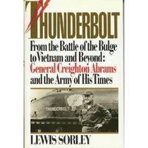 THUNDERBOLT: GENERAL CREIGHTON ABRAMS AND THE ARMY OF HIS TIME