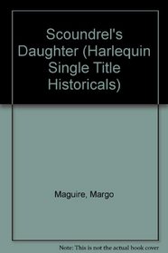 Scoundrel's Daughter (Harlequin Single Title Historicals)