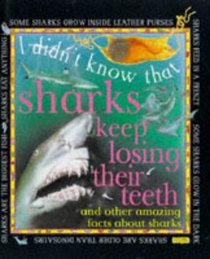 I Didn't Know That Sharks Keep Losing Their Teeth (I Didn't Know That...)
