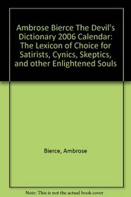 The Devil's Dictionary: The Lexicon of Choice for Satirists, Cynics, Skeptics, and other Enlightened Souls: A 365-Day Calendar for 2006