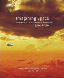 Imagining Space: Achievements, Predictions, Possibilities : 1950-2050