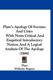 Plato's Apology Of Socrates And Crito: With Notes Critical And Exegetical Introductory Notices And A Logical Analysis Of The Apology (1886)