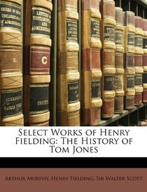 Select Works of Henry Fielding: The History of Tom Jones