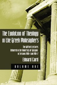 The Evolution of Theology in the Greek Philosophers, 2 Volume