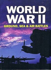 World War II, Ground, Sea & Air Battles