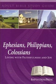 Ephesians, Philippians, Colossians Living With Faithfulness and Joy