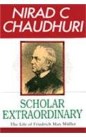 Scholar Extraordinary, The Life of Friedrich Max Muller