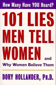 101 Lies Men Tell Women and Why Women Believe Them: And Why Women Believe Them