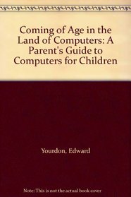 Coming of Age in the Land of Computers: A Parent's Guide to Computers for Children