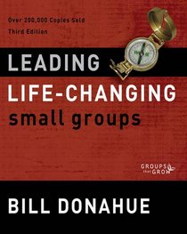 Leading Life-Changing Small Groups: Over 200,000 Copies Sold, Third Edition (Groups that Grow)