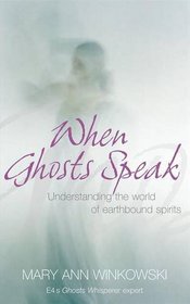 When Ghosts Speak: Understanding the World of Earthbound Spirits