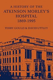 A History of Atkinson Morley's Hospital, 1869-1995
