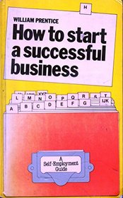 How to Start a Successful Business: Working for Yourself (A Self-employment Guide)
