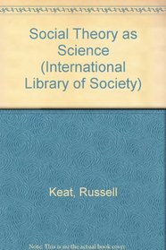 Social Theory as Science (International Library of Society)