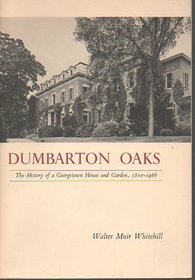 Dumbarton Oaks: The History of a Georgetown House & Garden, 1800-1966