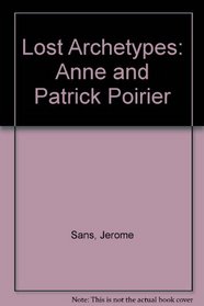 Lost Archetypes: Anne and Patrick Poirier