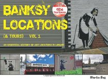 Banksy Locations (& Tours): Vol.1: An Unofficial History of Art Locations in London