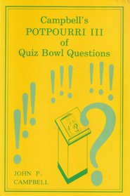 Campbell's Potpourri III of Quiz Bowl Questions