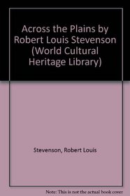Across the Plains by Robert Louis Stevenson (World Cultural Heritage Library)