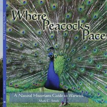 Where Peacocks Pace: A Natural Historians Guide to Warwick