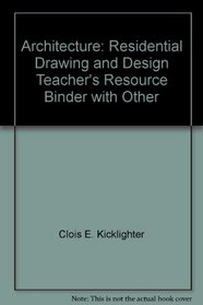 Architecture: Residential Drawing and Design Teacher's Resource Binder [With 80 Full Color Transparencies]